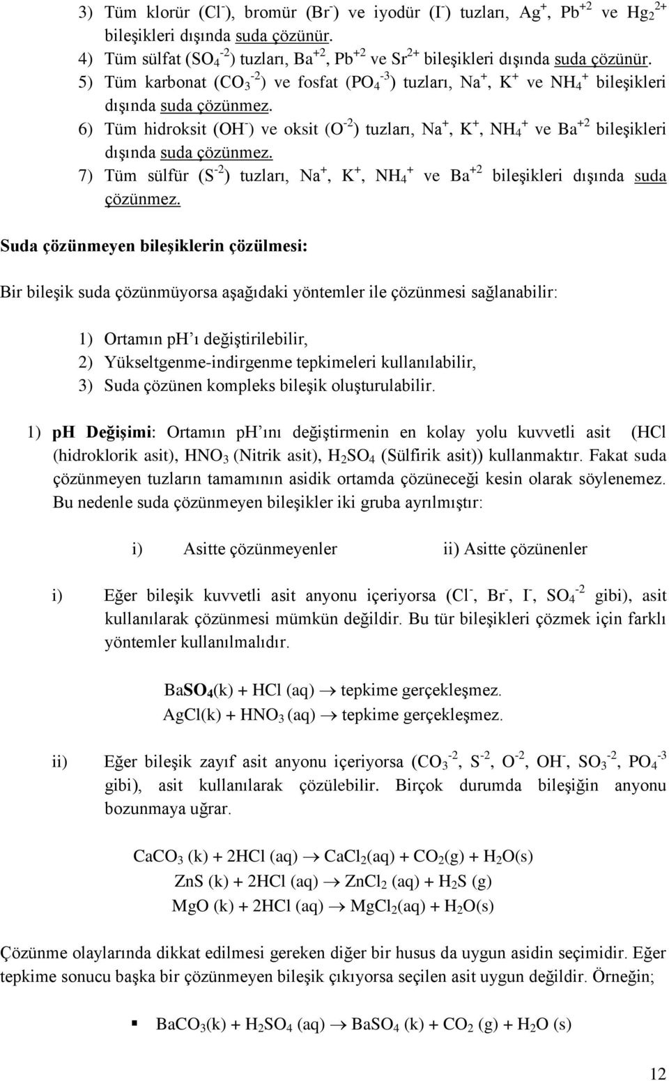 5) Tüm karbonat (CO -2 3 ) ve fosfat (PO -3 4 ) tuzları, Na +, K + ve NH + 4 bileģikleri dıģında suda çözünmez.