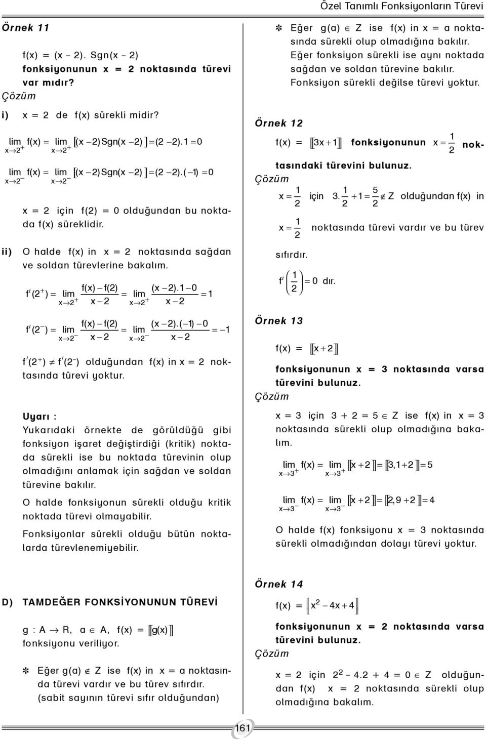 0 f( ) = lim = lim = + + ý f() f() ( ).( ) 0 f( ) = lim = lim = f ý ( + ) f ý ( _ ) olduðundan f() in = noktasýnda türevi yoktur.