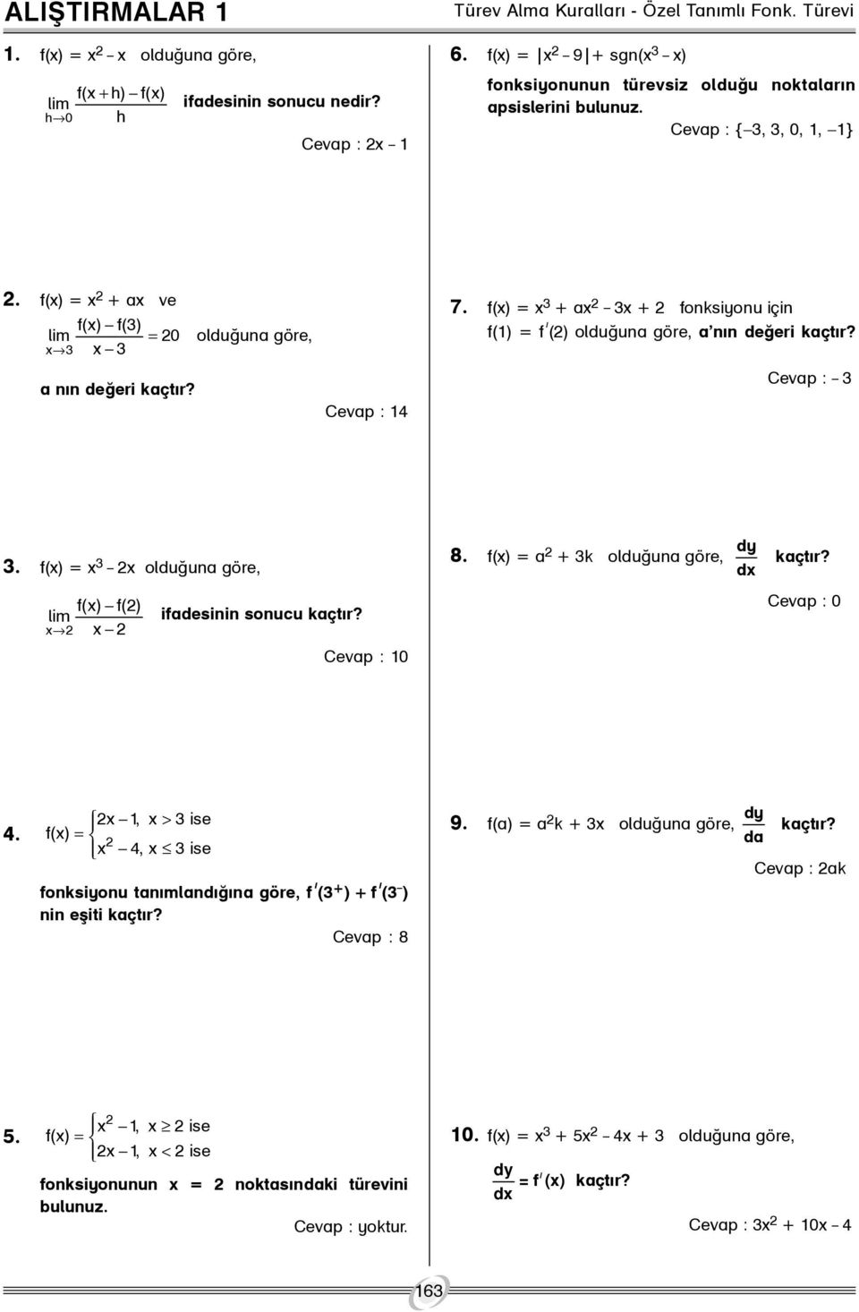 f() = + a _ + fonksiyonu için f() = f ý () olduðuna göre, a nýn deðeri kaçtýr? Cevap : _. f() = _ olduðuna göre, f() f() lim ifadesinin sonucu kaçtýr? Cevap : 0 8.