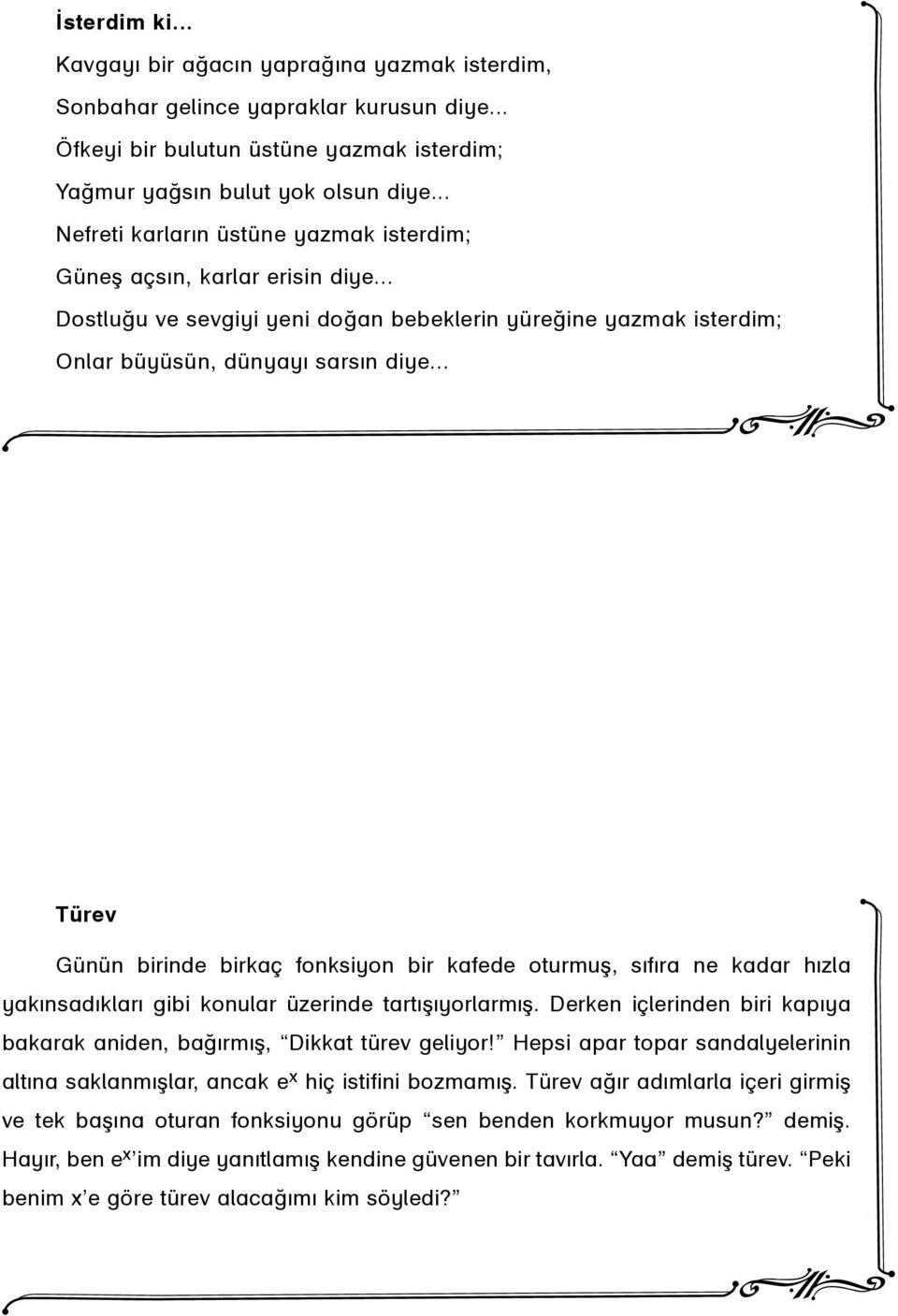 .. Türev Günün birinde birkaç fonksiyon bir kafede oturmuþ, sýfýra ne kadar hýzla yakýnsadýklarý gibi konular üzerinde tartýþýyorlarmýþ.