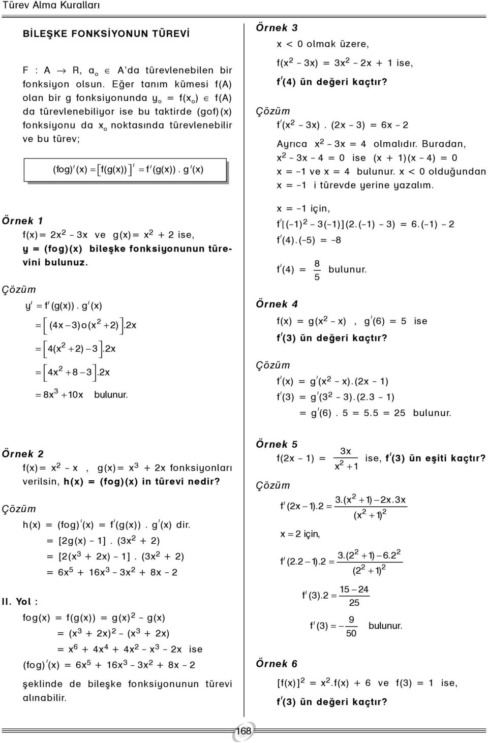 (fog)() bileþke fonksiyonunun türevini bulunuz. Çözüm y ý ý ý ý ý ý ý (fog) () = f(g()) = f (g()). g () = f (g()). g () = (4 )o( + ). = 4( + ). = 4 + 8. = 8 + 0 bulunur.