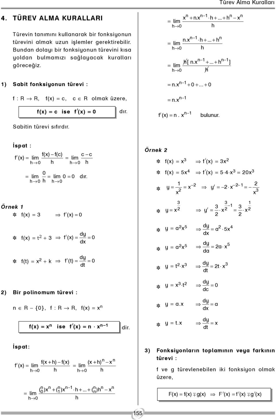 h +... + h = lim h 0 h n n h[ n. +... + h ] = lim h 0 h n = n. + 0 +... + 0 n = n. f() = c ise f ý () = 0 Sabitin türevi sýfýrdýr. dýr. ý n f () = n. bulunur.