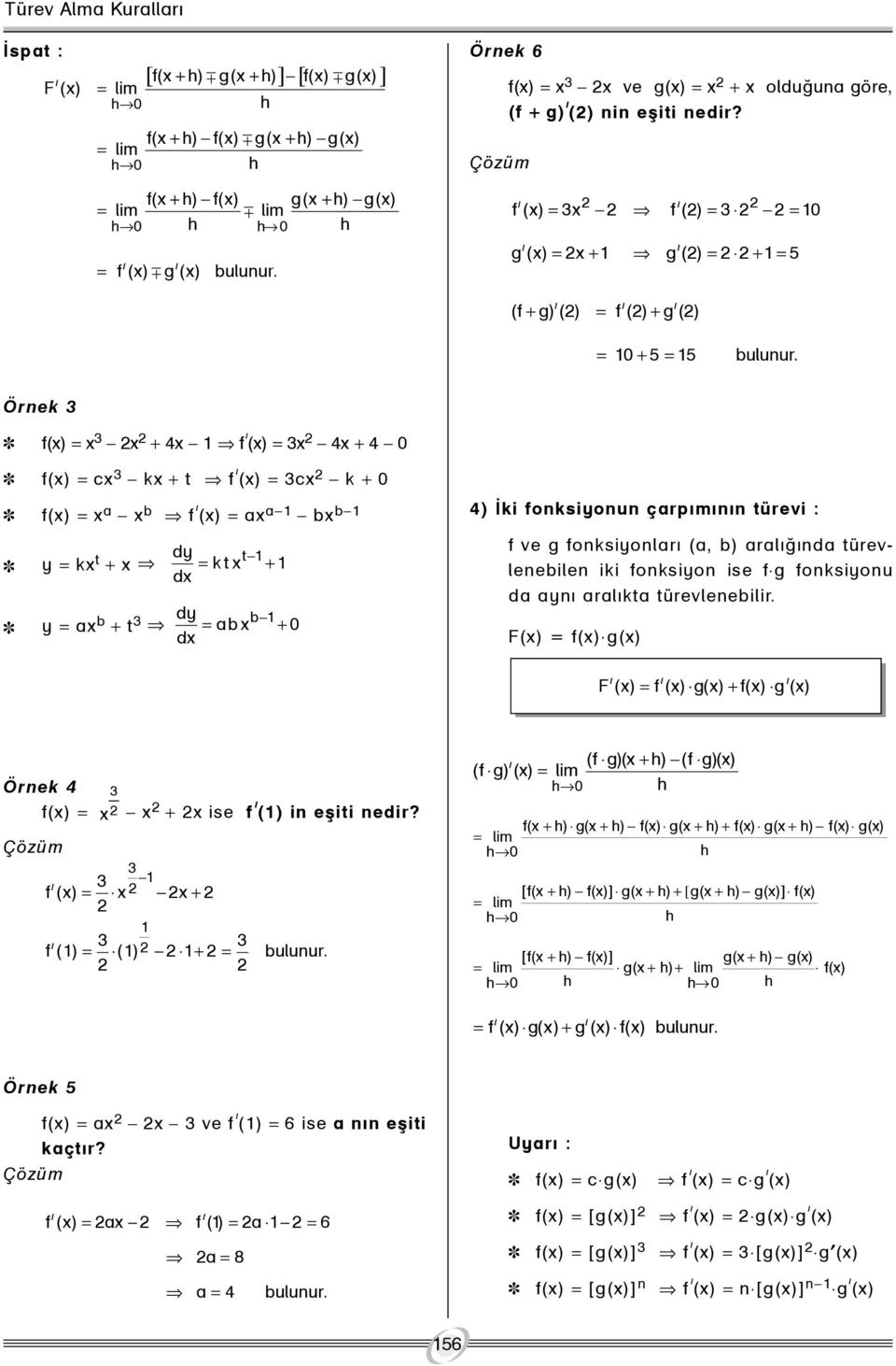 Örnek ~ f() = + 4 f ý () = 4 + 4 0 ~ f() = c k + t f ý () = c k + 0 ~ f() = a b f ý () = a a b b ~ y = k t + dy t = kt + d ~ y = a b + t dy b = ab + 0 d 4) Ýki fonksiyonun çarpýmýnýn türevi : f ve g