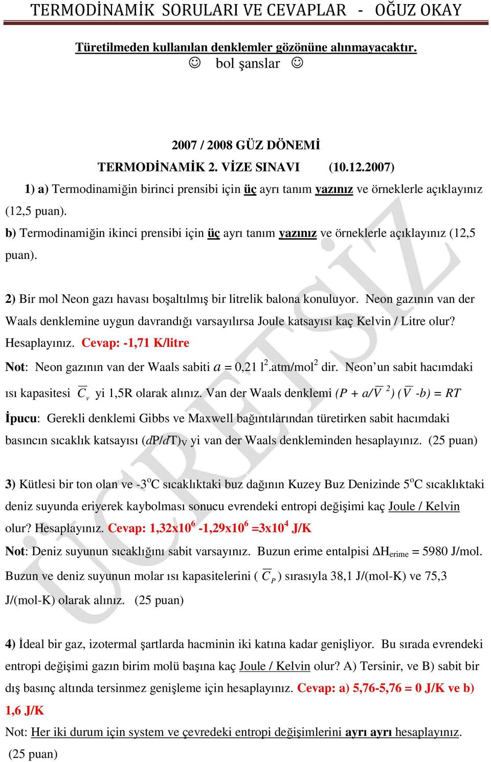 Neon gazının an der Waals denklemine uygun darandığı arsayılırsa Joule katsayısı kaç Kelin / Litre olur? Hesaplayınız. Ceap: -1,71 K/litre Not: Neon gazının an der Waals sabiti a = 0,21 l 2.