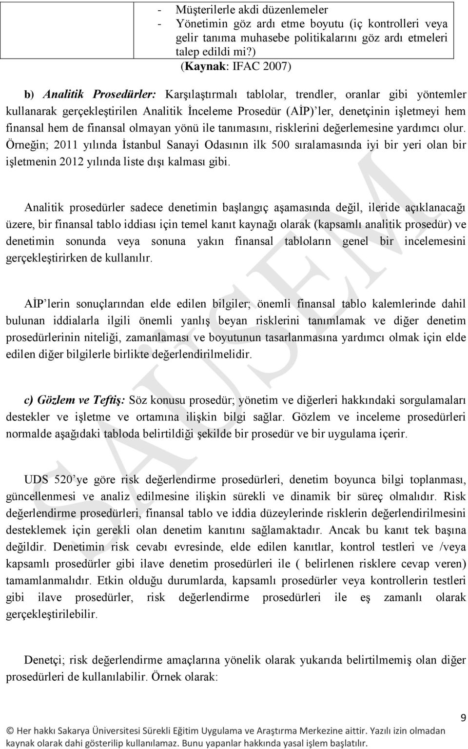 finansal hem de finansal olmayan yönü ile tanımasını, risklerini değerlemesine yardımcı olur.