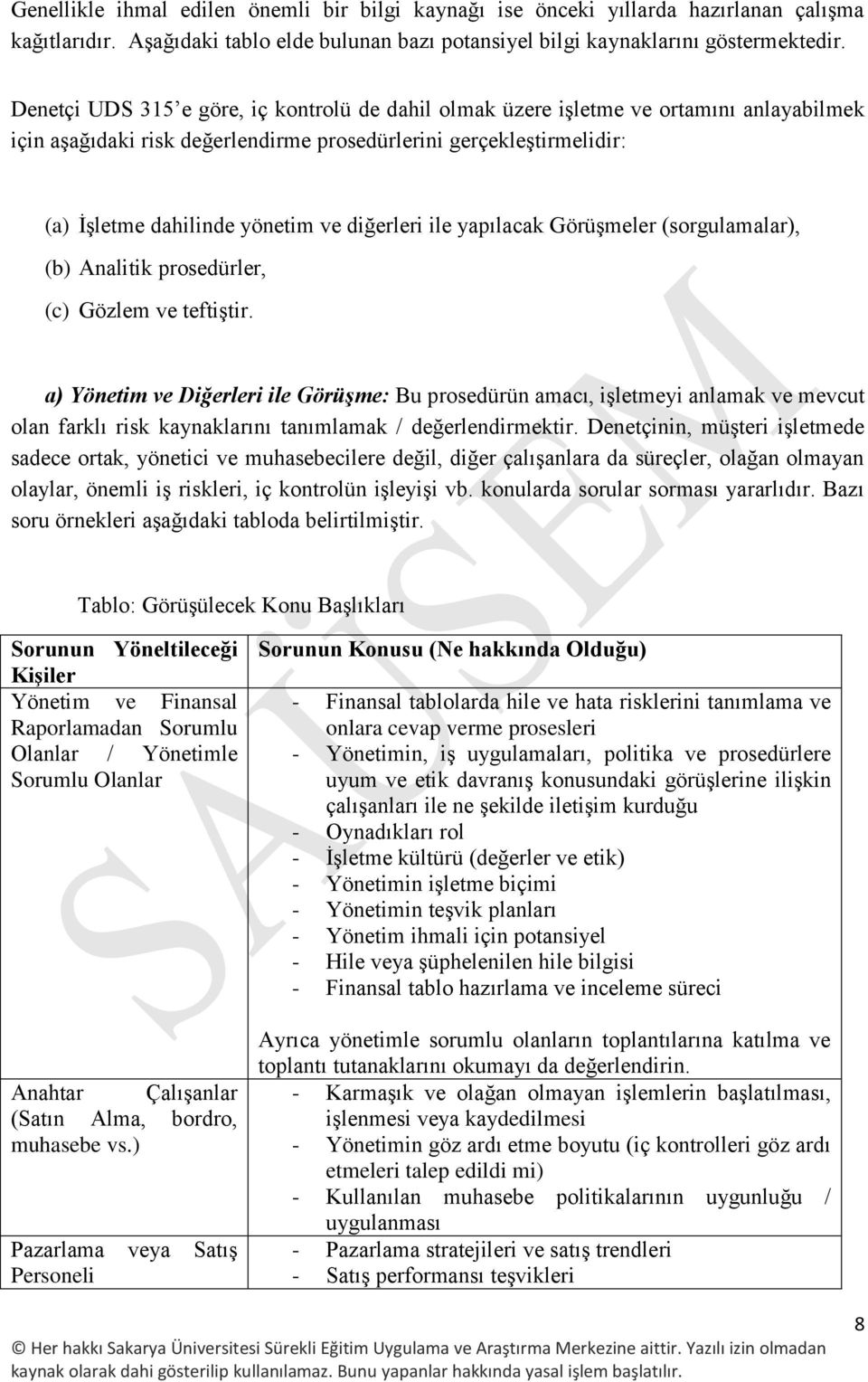 diğerleri ile yapılacak Görüşmeler (sorgulamalar), (b) Analitik prosedürler, (c) Gözlem ve teftiştir.