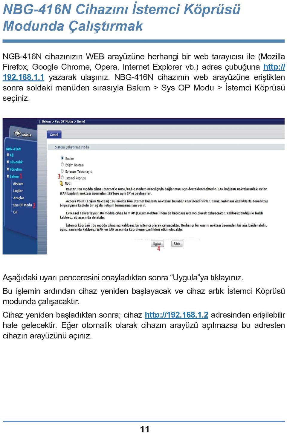 NBG-416N cihazının web arayüzüne eriştikten sonra soldaki menüden sırasıyla Bakım > Sys OP Modu > İstemci Köprüsü seçiniz.