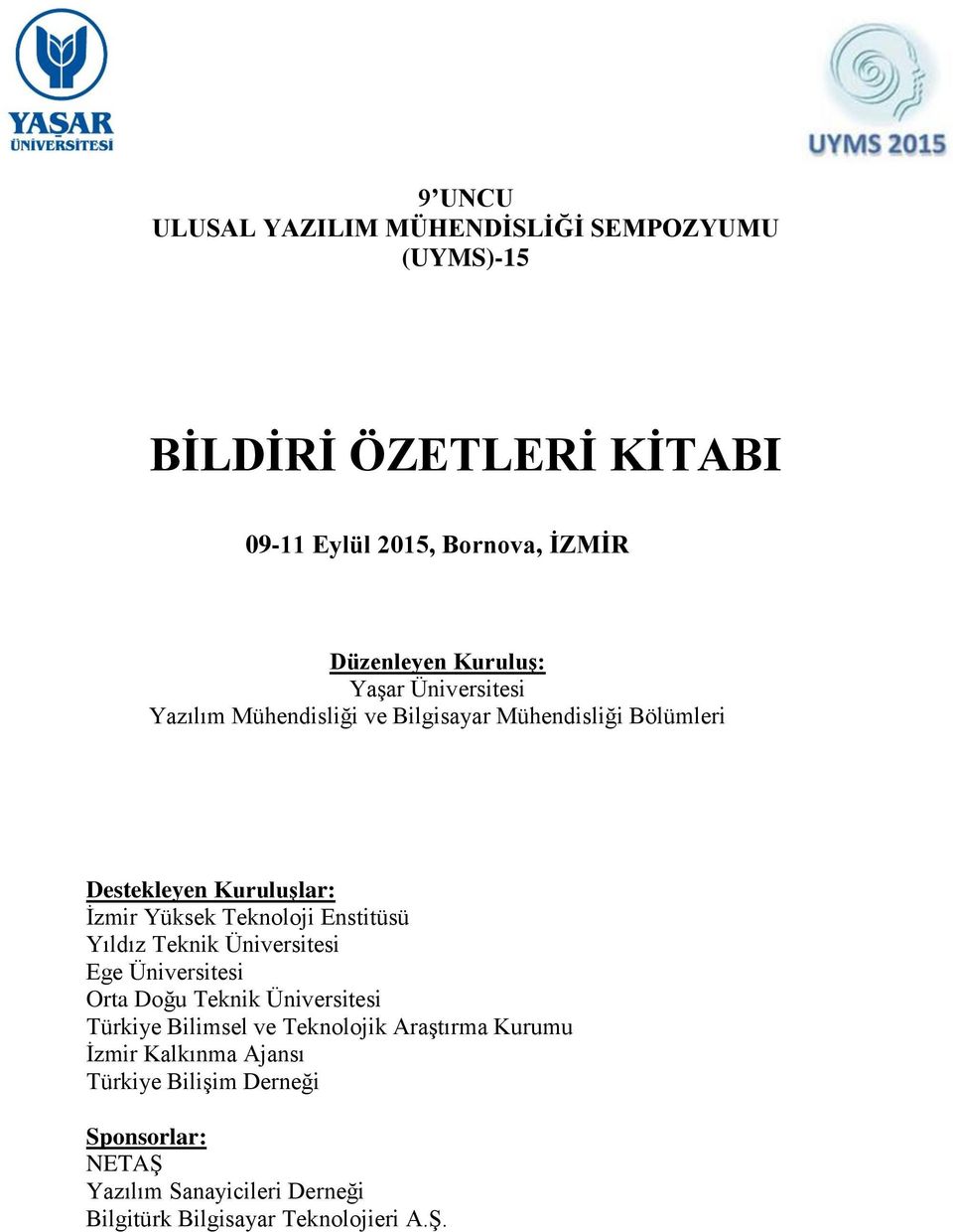 Teknoloji Enstitüsü Yıldız Teknik Üniversitesi Ege Üniversitesi Orta Doğu Teknik Üniversitesi Türkiye Bilimsel ve Teknolojik