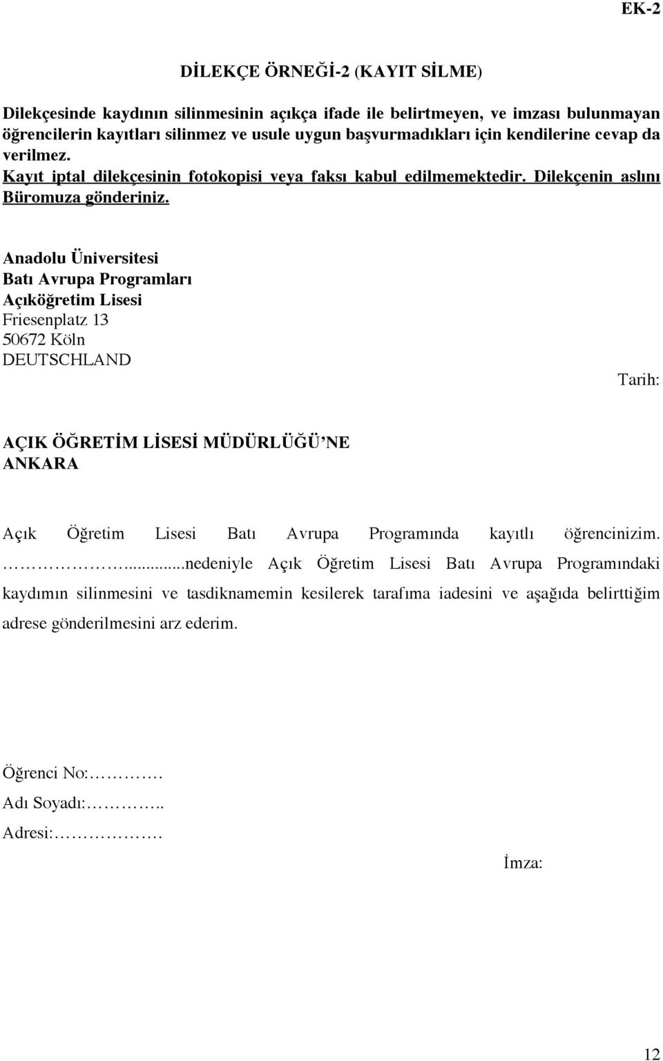 Anadolu Üniversitesi Batı Avrupa Programları Açıköğretim Lisesi Friesenplatz 13 50672 Köln DEUTSCHLAND Tarih: AÇIK ÖĞRETİM LİSESİ MÜDÜRLÜĞÜ NE ANKARA Açık Öğretim Lisesi Batı Avrupa