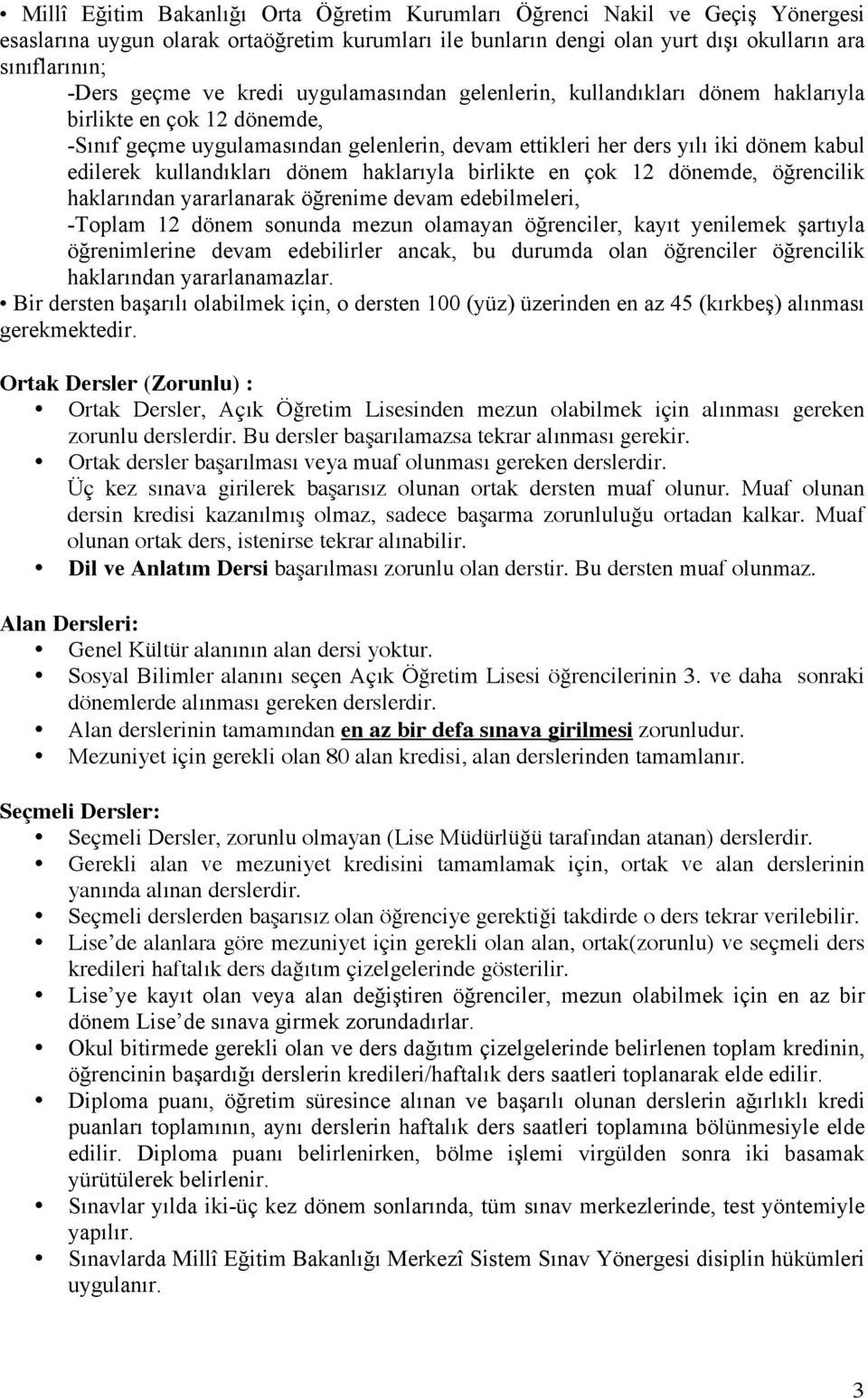 kullandıkları dönem haklarıyla birlikte en çok 12 dönemde, öğrencilik haklarından yararlanarak öğrenime devam edebilmeleri, -Toplam 12 dönem sonunda mezun olamayan öğrenciler, kayıt yenilemek