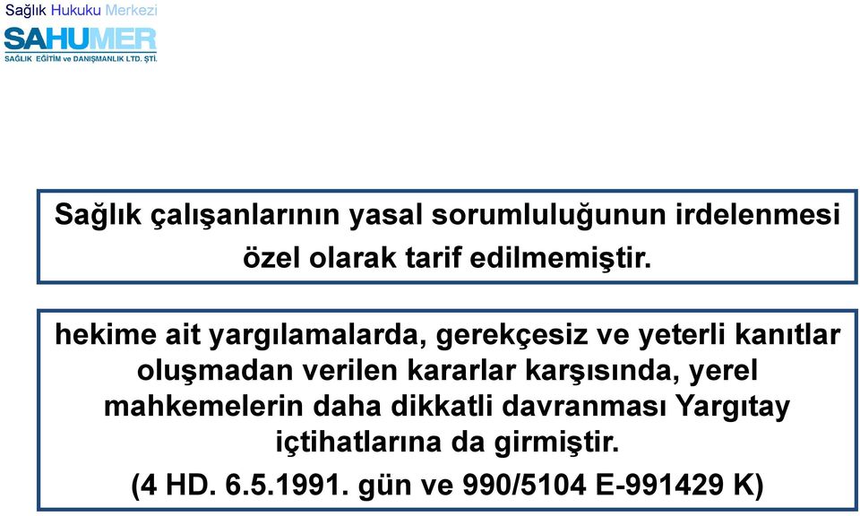 hekime ait yargılamalarda, gerekçesiz ve yeterli kanıtlar oluşmadan verilen