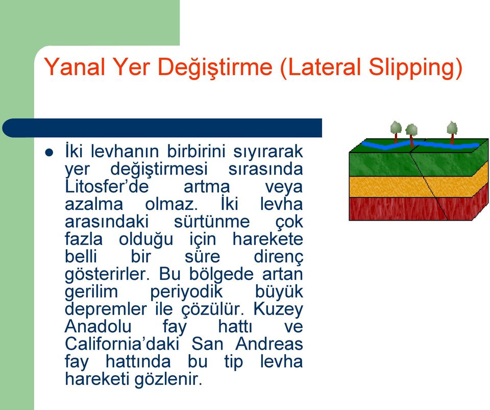 İki levha arasındaki sürtünme çok fazla olduğu için harekete belli bir süre direnç gösterirler.