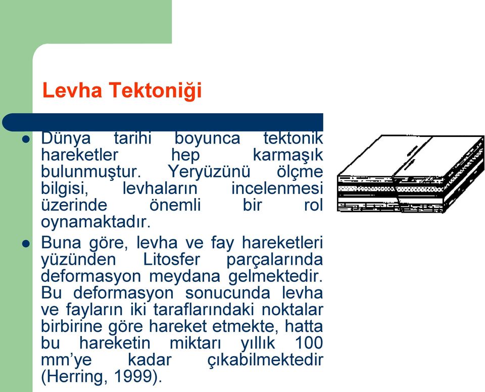 Buna göre, levha ve fay hareketleri yüzünden Litosfer parçalarında deformasyon meydana gelmektedir.