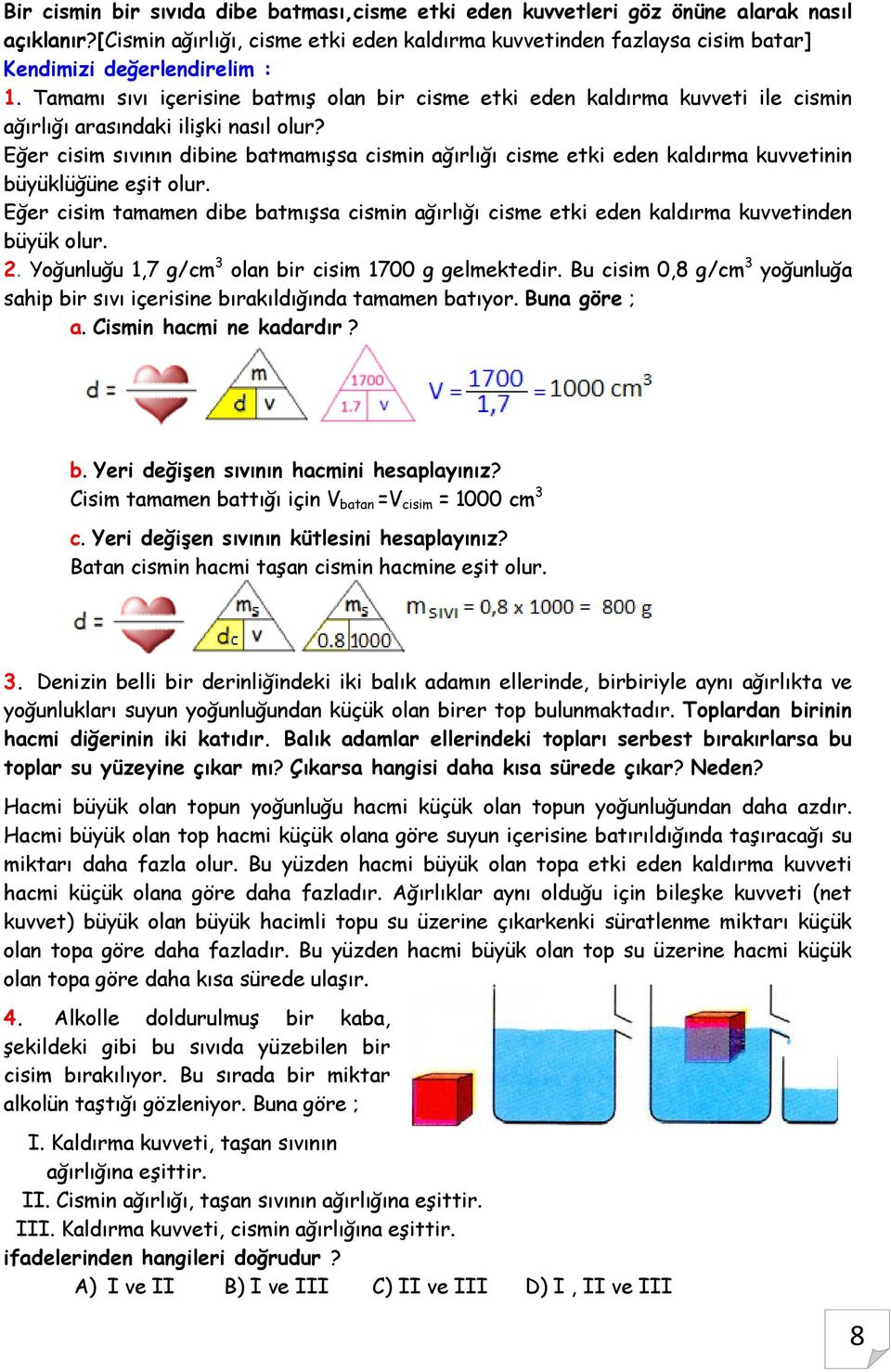 Tamamı sıvı içerisine batmış olan bir cisme etki eden kaldırma kuvveti ile cismin ağırlığı arasındaki ilişki nasıl olur?