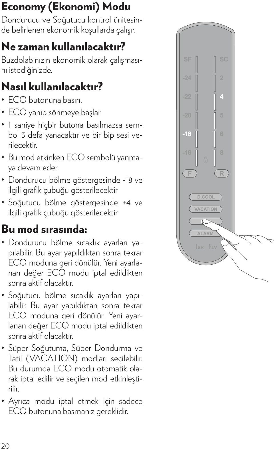 Bu mod etkinken ECO sembolü yanmaya devam eder.