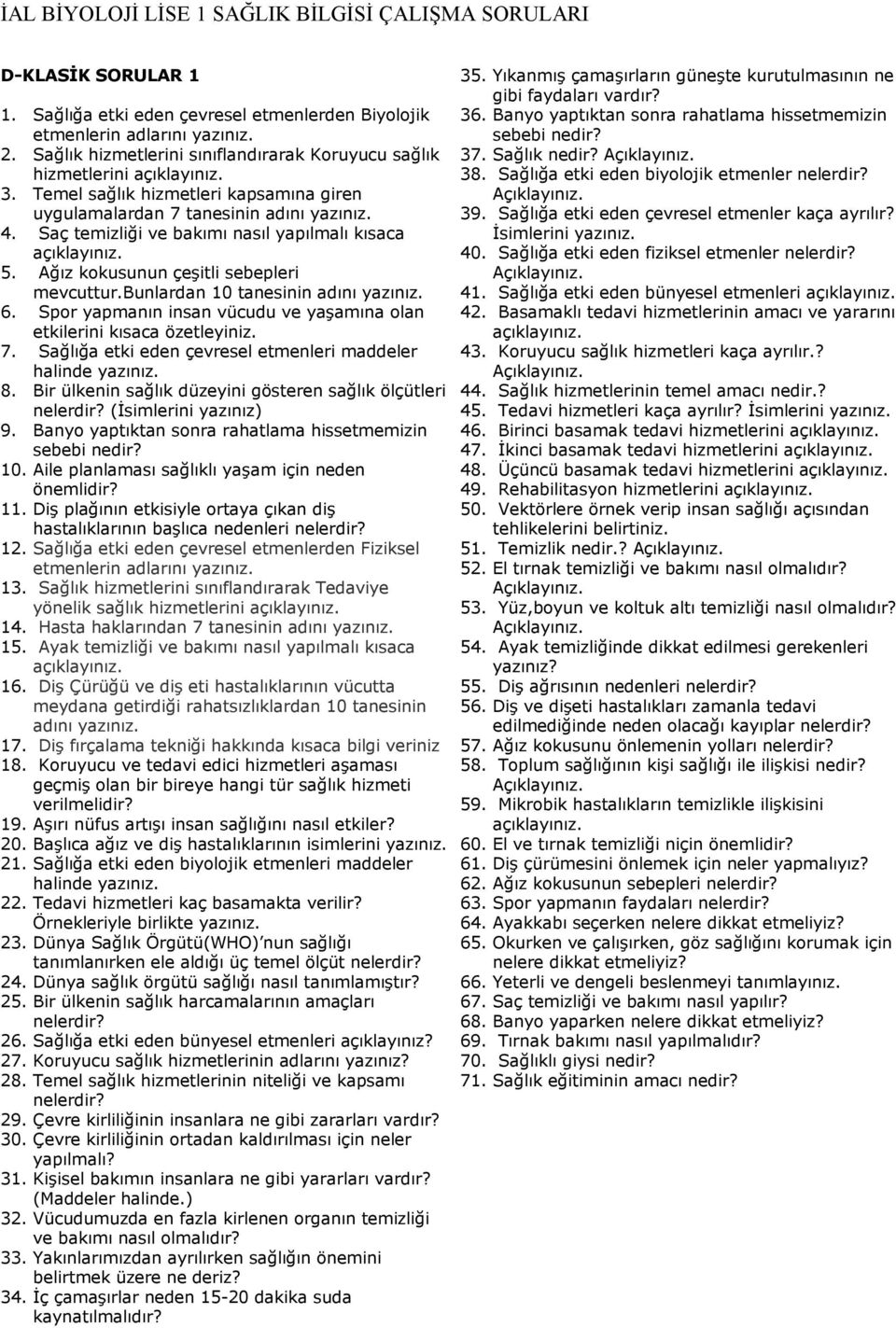 bunlardan 10 tanesinin adını yazınız. 6. Spor yapmanın insan vücudu ve yaşamına olan etkilerini kısaca özetleyiniz. 7. Sağlığa etki eden çevresel etmenleri maddeler halinde yazınız. 8.