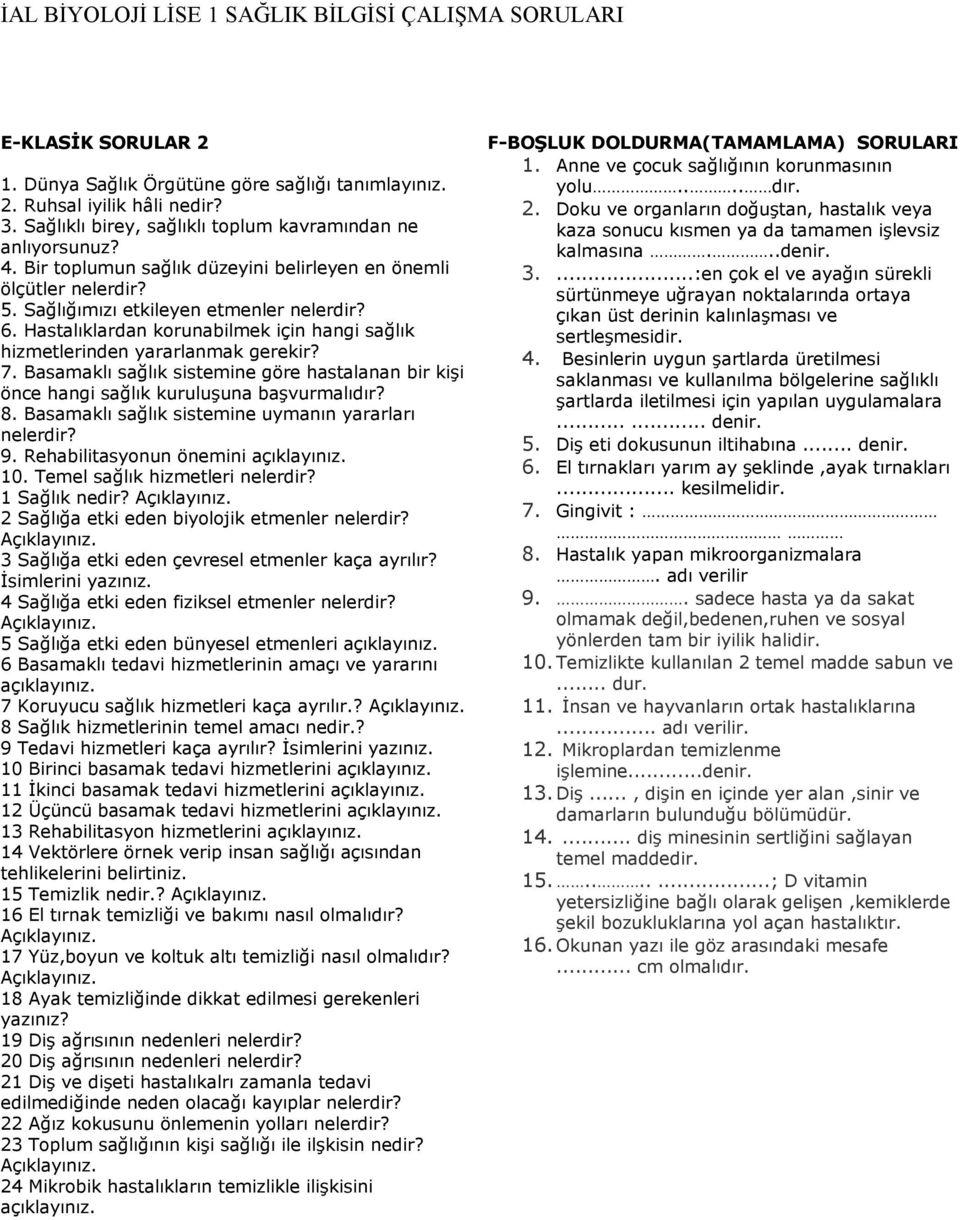 Basamaklı sağlık sistemine göre hastalanan bir kişi önce hangi sağlık kuruluşuna başvurmalıdır? 8. Basamaklı sağlık sistemine uymanın yararları nelerdir? 9. Rehabilitasyonun önemini 10.