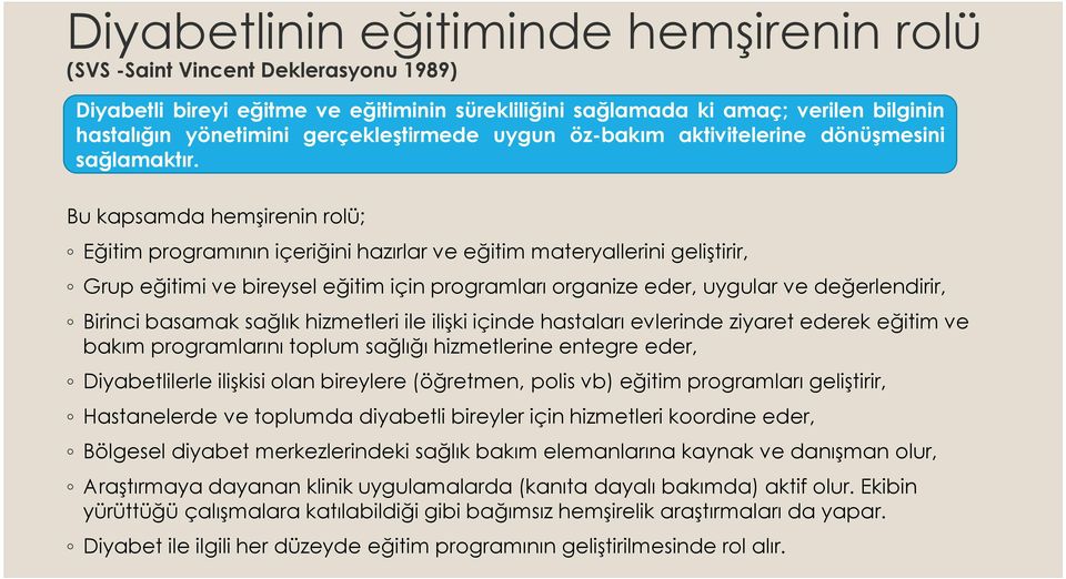 Bu kapsamda hemşirenin rolü; Eğitim programının içeriğini hazırlar ve eğitim materyallerini geliştirir, Grup eğitimi ve bireysel eğitim için programları organize eder, uygular ve değerlendirir,