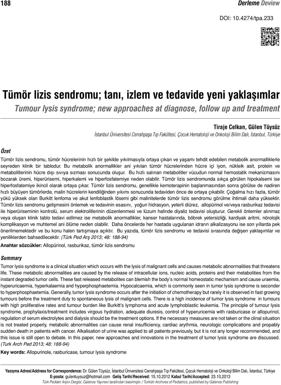 Türkiye Özet Tümör lizis sendromu, tümör hücrelerinin hızlı bir şekilde yıkılmasıyla ortaya çıkan ve yaşamı tehdit edebilen metabolik anormalliklerle seyreden klinik bir tablodur.