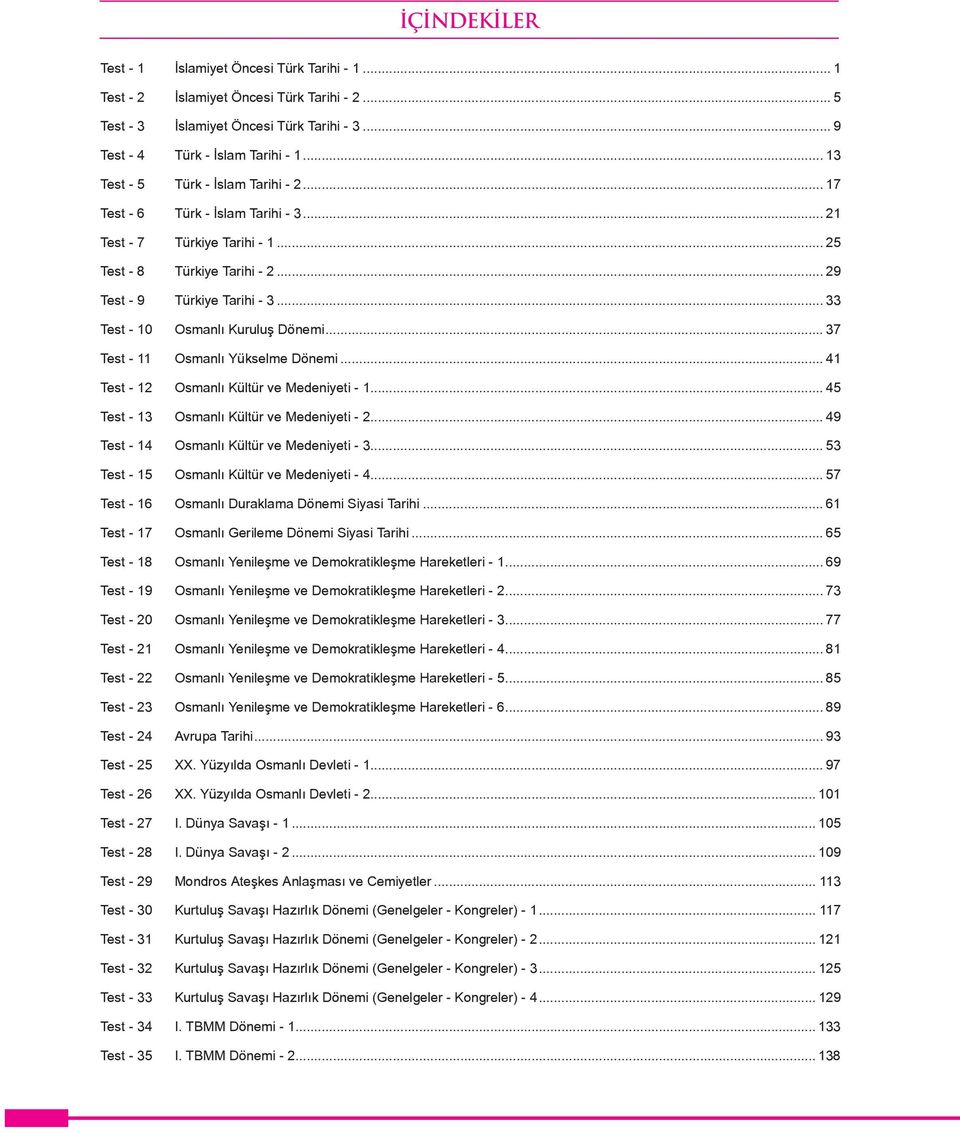 .. 33 Test - 10 Osmanlı Kuruluş Dönemi... 37 Test - 11 Osmanlı Yükselme Dönemi... 41 Test - 12 Osmanlı Kültür ve Medeniyeti - 1... 45 Test - 13 Osmanlı Kültür ve Medeniyeti - 2.