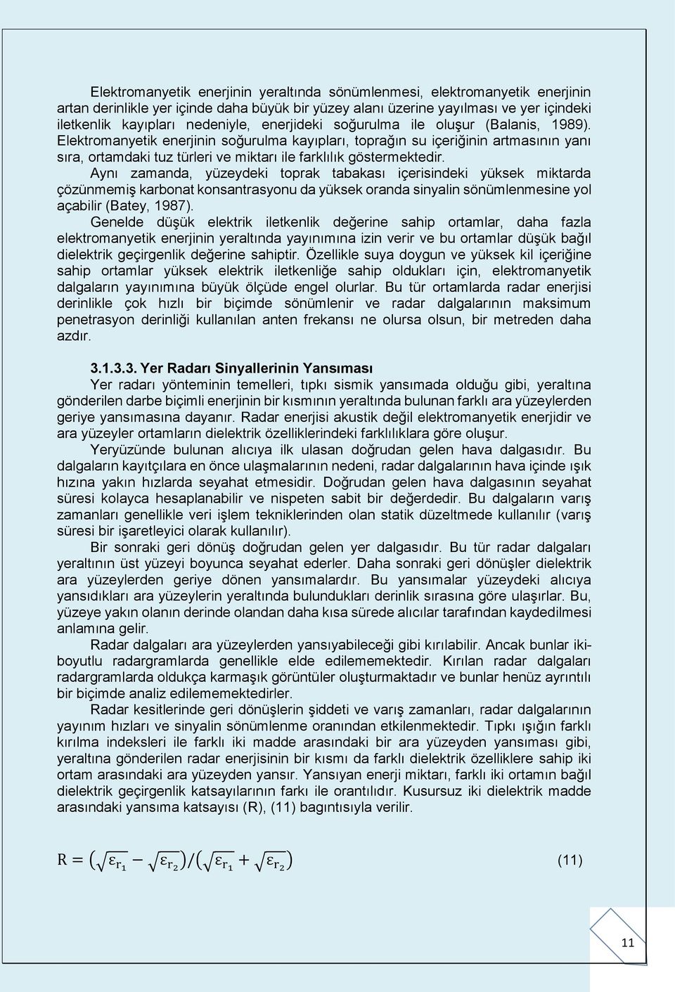 Elektromanyetik enerjinin soğurulma kayıpları, toprağın su içeriğinin artmasının yanı sıra, ortamdaki tuz türleri ve miktarı ile farklılık göstermektedir.