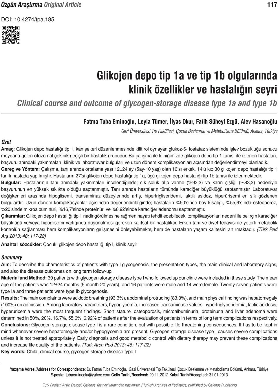 Çocuk Beslenme ve Metabolizma Bölümü, Ankara, Türkiye Özet Amaç: Glikojen depo hastalığı tip 1, kan şekeri düzenlenmesinde kilit rol oynayan glukoz-6- fosfataz sisteminde işlev bozukluğu sonucu