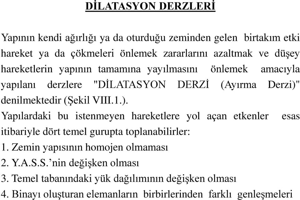 denilmektedir (Şekil VIII.1.). Yapılardaki bu istenmeyen hareketlere yol açan etkenler esas itibariyle dört temel gurupta toplanabilirler: 1.