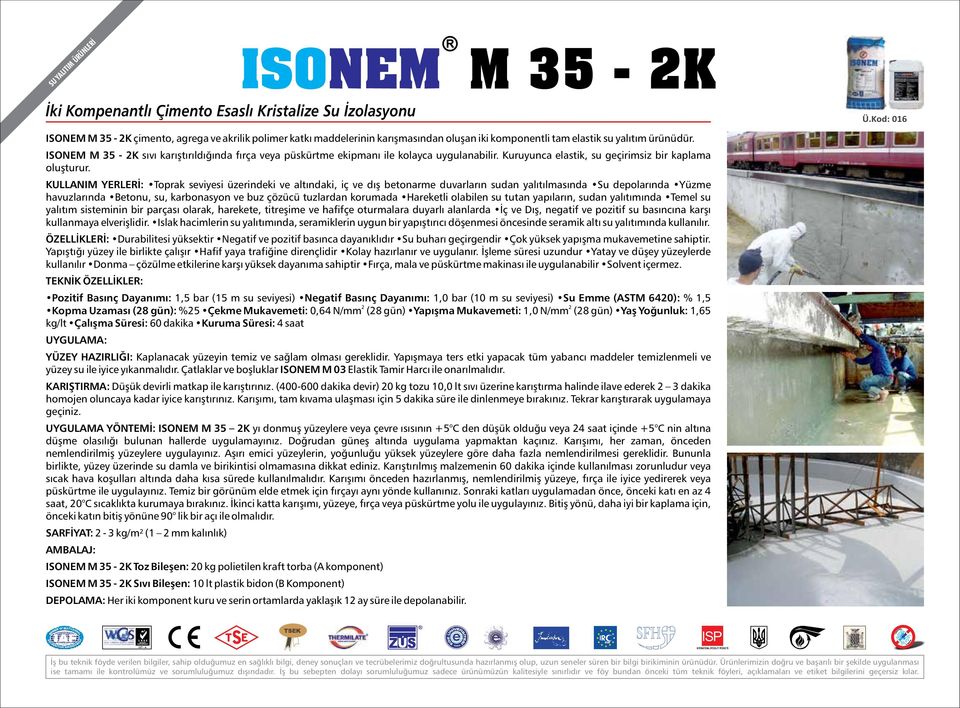 ISONEM M 35-2K sıvı karıştırıldığında fırça veya püskürtme ekipmanı ile kolayca uygulanabilir. Kuruyunca elastik, su geçirimsiz bir kaplama oluşturur.