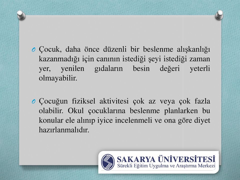 olmayabilir. O Çocuğun fiziksel aktivitesi çok az veya çok fazla olabilir.