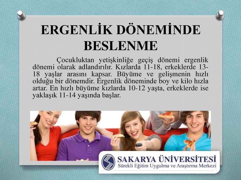 Büyüme ve gelişmenin hızlı olduğu bir dönemdir.