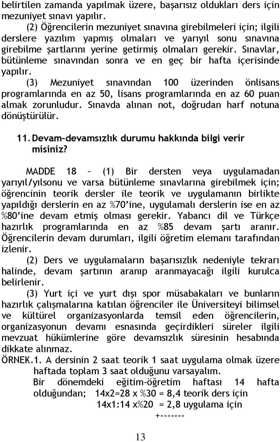 Sınavlar, bütünleme sınavından sonra ve en geç bir hafta içerisinde yapılır.