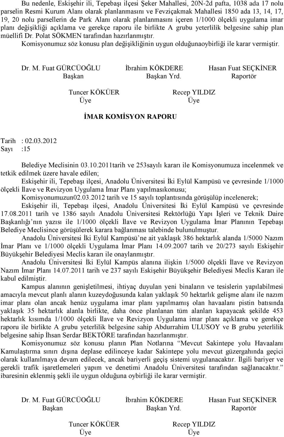 Polat SÖKMEN tarafından hazırlanmıştır. Komisyonumuz söz konusu plan değişikliğinin uygun olduğunaoybirliği ile karar vermiştir. İbrahim KÖKDERE Hasan Fuat SEÇKİNER Yrd.