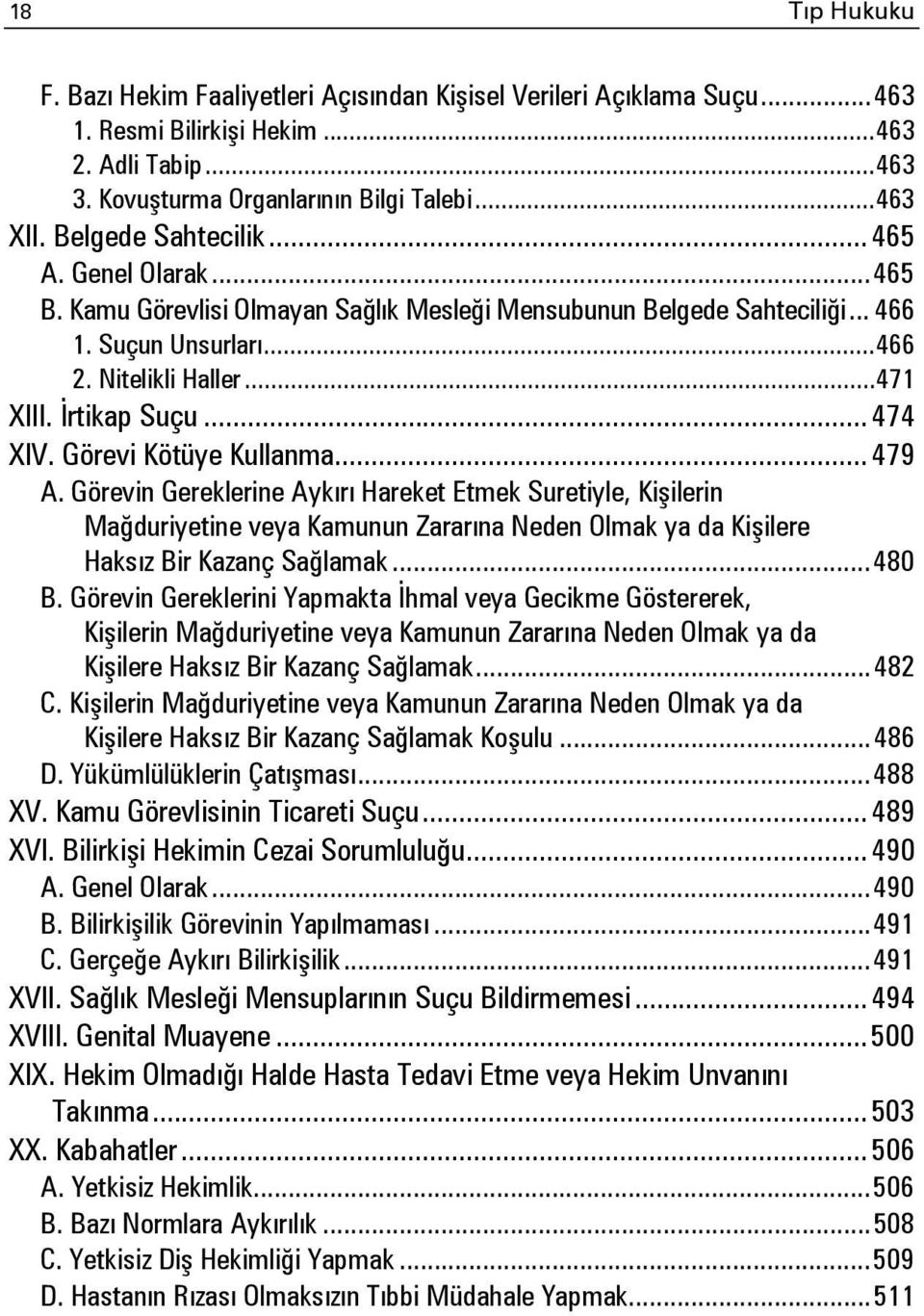 .. 474 XIV. Görevi Kötüye Kullanma... 479 A. Görevin Gereklerine Aykırı Hareket Etmek Suretiyle, Kişilerin Mağduriyetine veya Kamunun Zararına Neden Olmak ya da Kişilere Haksız Bir Kazanç Sağlamak.