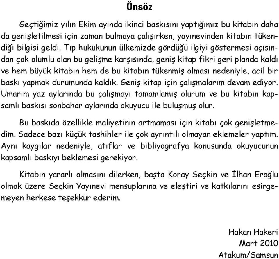 nedeniyle, acil bir baskı yapmak durumunda kaldık. Geniş kitap için çalışmalarım devam ediyor.