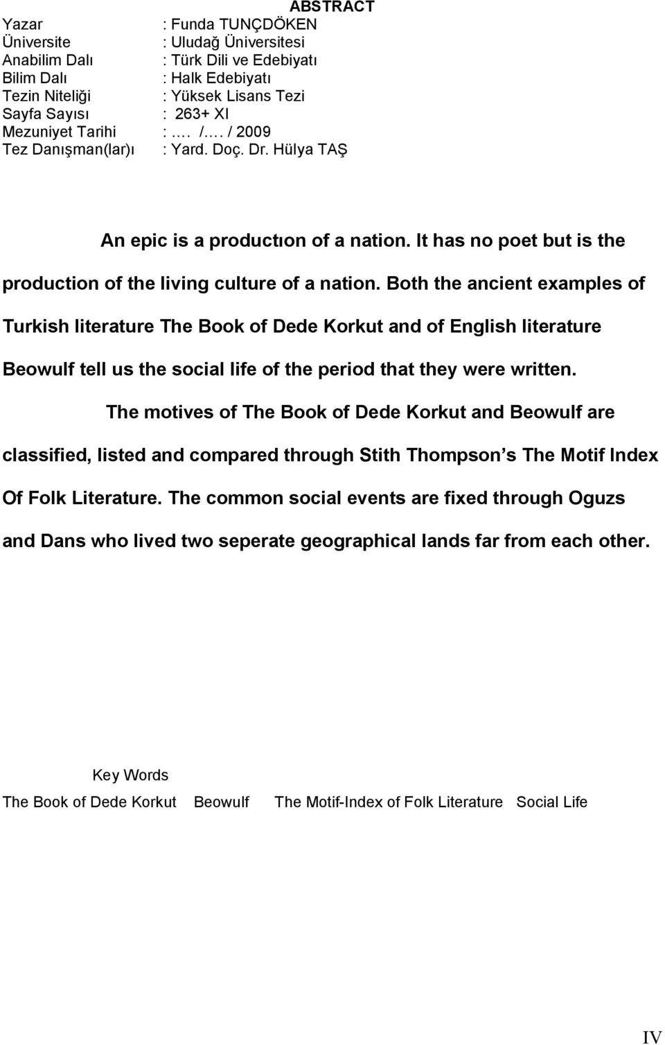Both the ancient examples of Turkish literature The Book of Dede Korkut and of English literature Beowulf tell us the social life of the period that they were written.