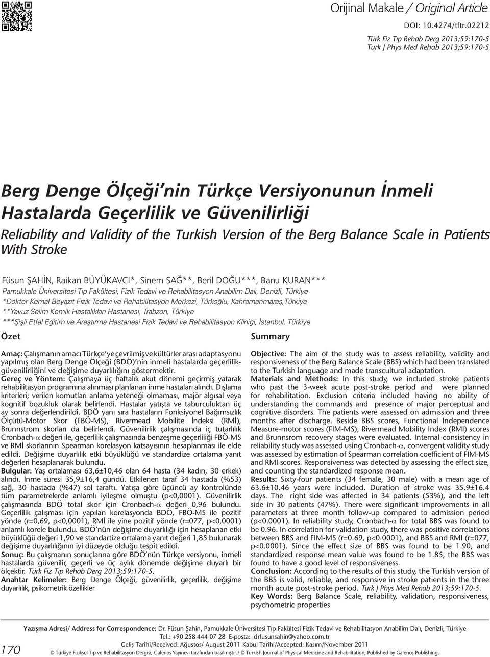the Turkish Version of the Berg Balance Scale in Patients With Stroke Füsun ŞAHİN, Raikan BÜYÜKAVCI*, Sinem SAĞ**, Beril DOĞU***, Banu KURAN*** Pamukkale Üniversitesi Tıp Fakültesi, Fizik Tedavi ve