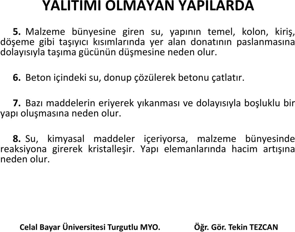 paslanmasına dolayısıyla taşıma gücünün düşmesine neden olur. 6. Beton içindeki su, donup çözülerek betonu çatlatır. 7.