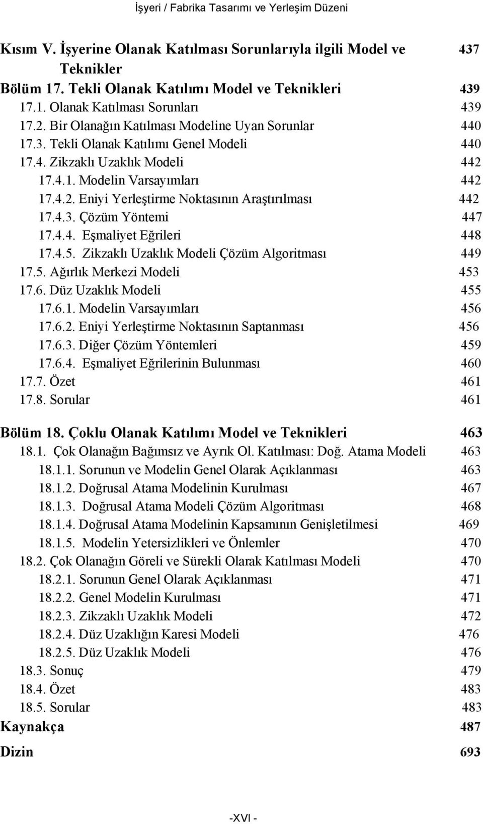 4.3. Çözüm Yöntemi 447 17.4.4. Eşmaliyet Eğrileri 448 17.4.5. Zikzaklı Uzaklık Modeli Çözüm Algoritması 449 17.5. Ağırlık Merkezi Modeli 453 17.6. Düz Uzaklık Modeli 455 17.6.1. Modelin Varsayımları 456 17.