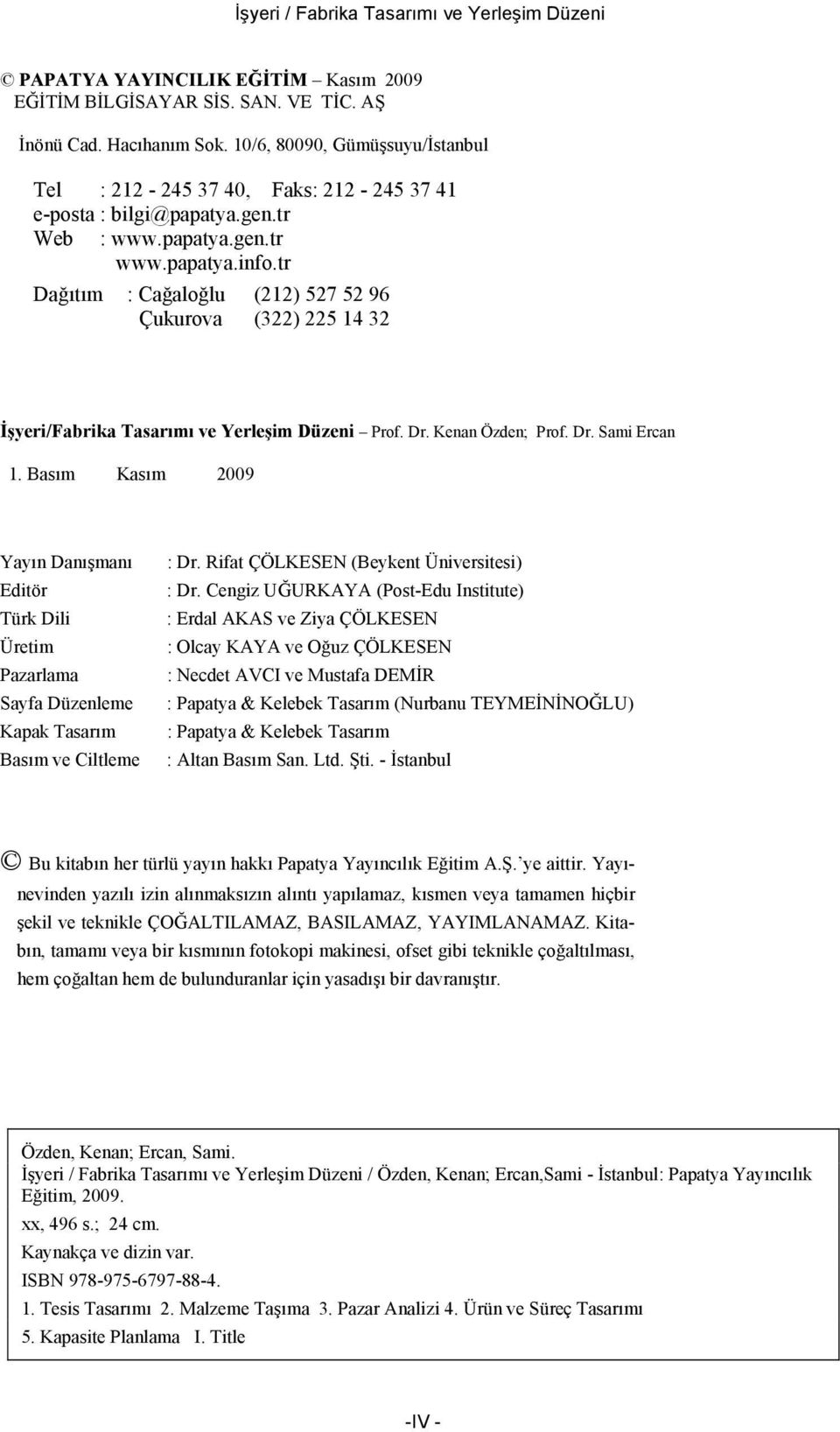 tr Dağıtım : Cağaloğlu (212) 527 52 96 Çukurova (322) 225 14 32 İşyeri/Fabrika Tasarımı ve Yerleşim Düzeni Prof. Dr. Kenan Özden; Prof. Dr. Sami Ercan 1.