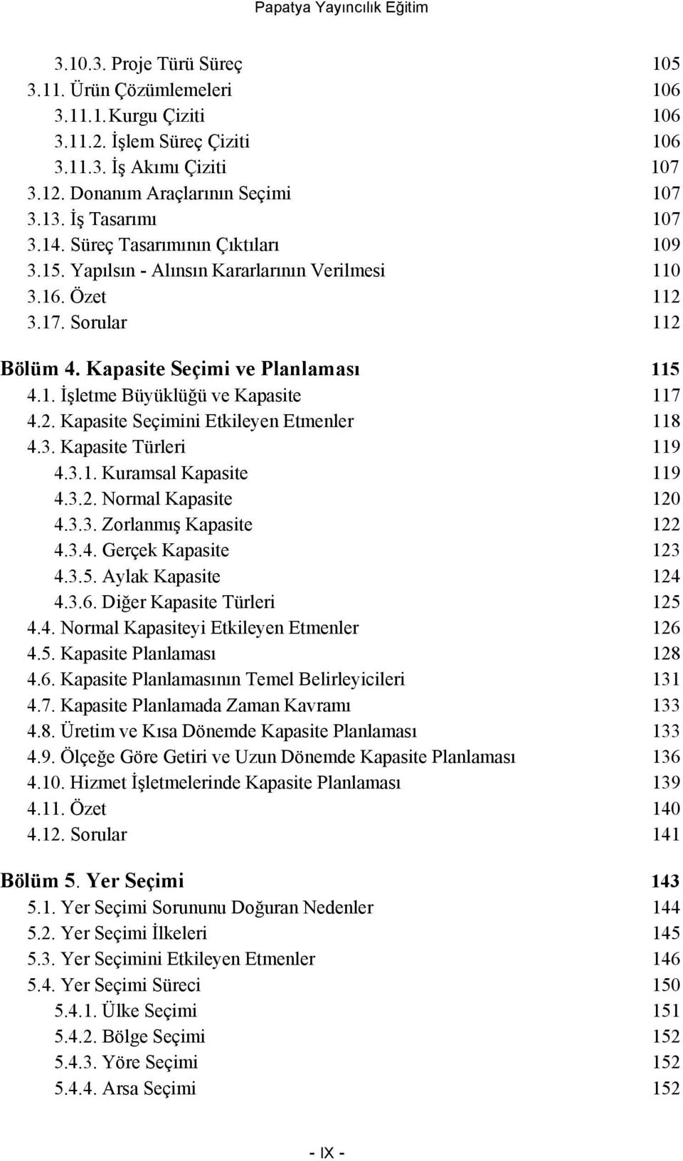 Kapasite Seçimi ve Planlaması 115 4.1. İşletme Büyüklüğü ve Kapasite 117 4.2. Kapasite Seçimini Etkileyen Etmenler 118 4.3. Kapasite Türleri 119 4.3.1. Kuramsal Kapasite 119 4.3.2. Normal Kapasite 120 4.