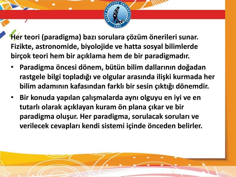 Paradigma öncesi dönem, bütün bilim dallarının doğadan rastgele bilgi topladığı ve olgular arasında ilişki kurmada her bilim adamının kafasından