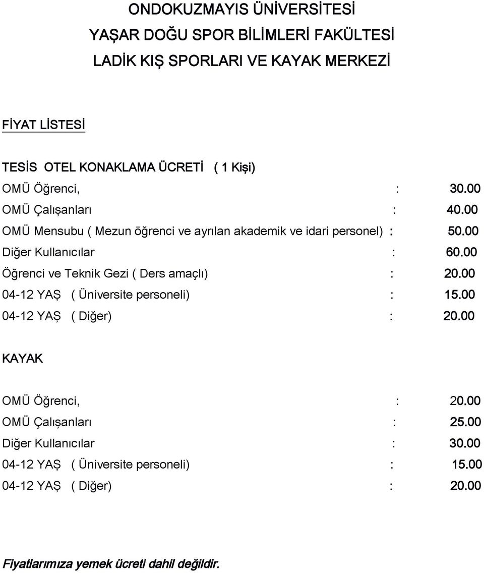 00 Öğrenci ve Teknik Gezi ( Ders amaçlı) : 20.00 04-12 YAŞ ( Üniversite personeli) : 15.00 04-12 YAŞ ( Diğer) : 20.00 KAYAK OMÜ Öğrenci, : 20.