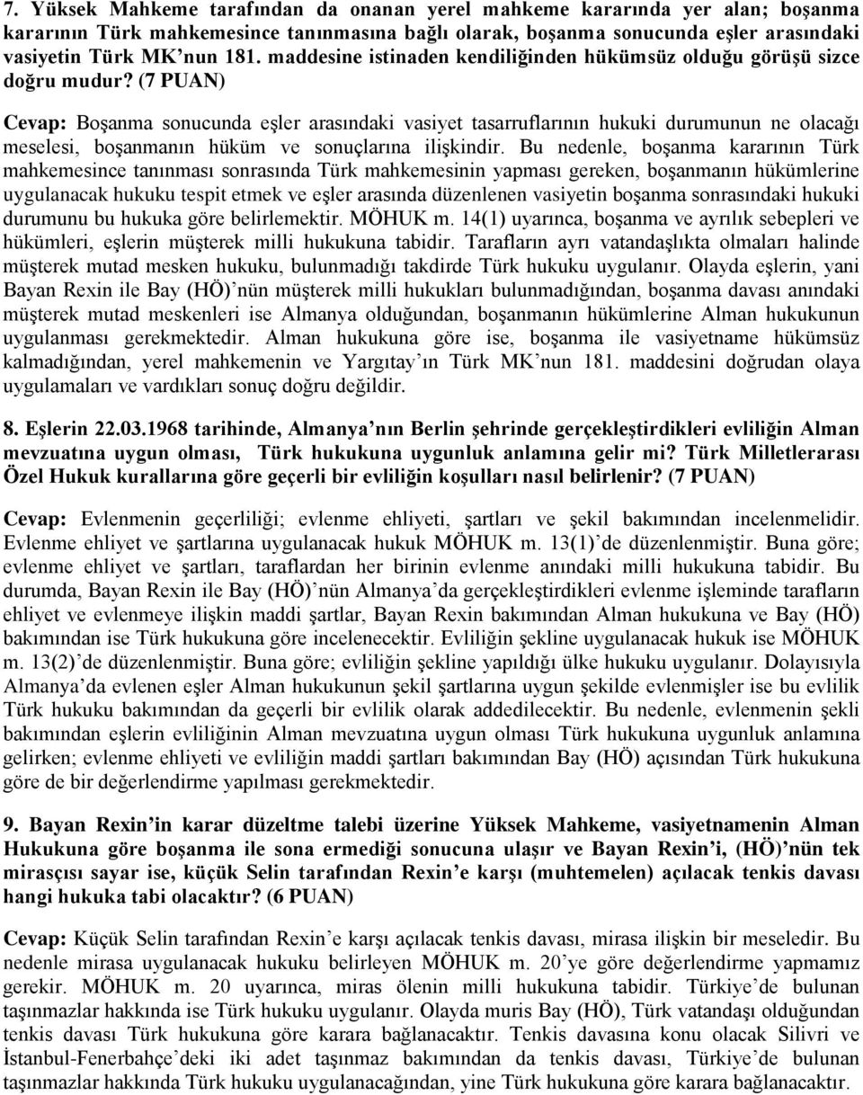 (7 PUAN) Cevap: Boşanma sonucunda eşler arasındaki vasiyet tasarruflarının hukuki durumunun ne olacağı meselesi, boşanmanın hüküm ve sonuçlarına ilişkindir.