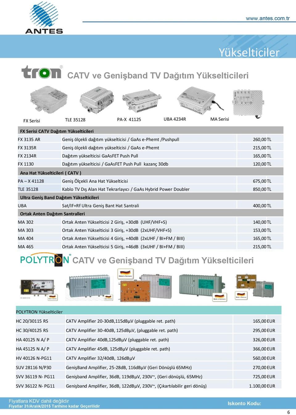 Pull kazanç 30db 120,00 TL Ana Hat Yükselticileri ( CATV ) PA X 41128 Geniş Ölçekli Ana Hat Yükselticisi 675,00 TL TLE 35128 Kablo TV Dış Alan Hat Tekrarlayıcı / GaAs Hybrid Power Doubler 850,00 TL