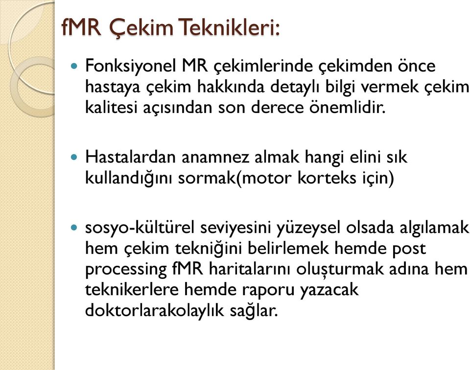 Hastalardan anamnez almak hangi elini sık kullandığını sormak(motor korteks için) sosyo-kültürel seviyesini