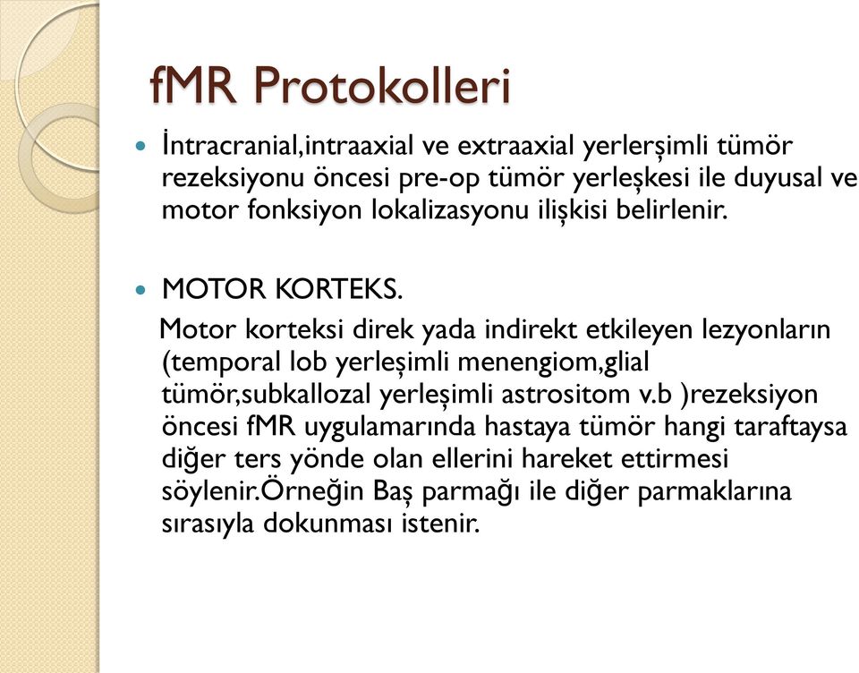 Motor korteksi direk yada indirekt etkileyen lezyonların (temporal lob yerleşimli menengiom,glial tümör,subkallozal yerleşimli