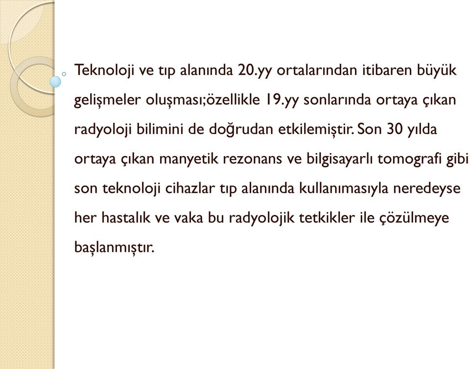 Son 30 yılda ortaya çıkan manyetik rezonans ve bilgisayarlı tomografi gibi son teknoloji