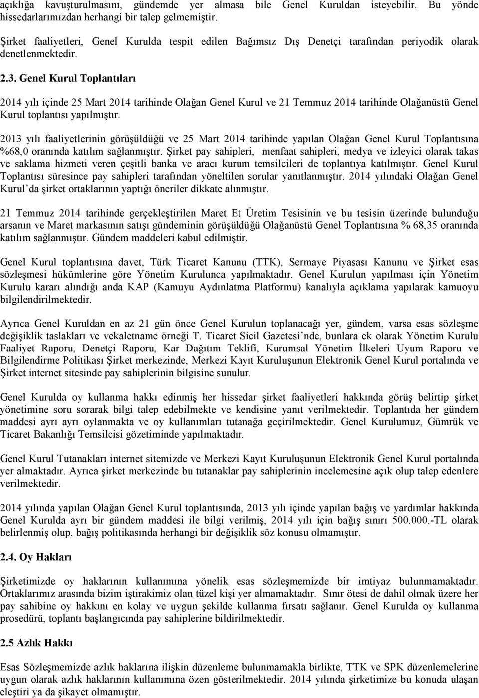 Genel Kurul Toplantıları 2014 yılı içinde 25 Mart 2014 tarihinde Olağan Genel Kurul ve 21 Temmuz 2014 tarihinde Olağanüstü Genel Kurul toplantısı yapılmıştır.