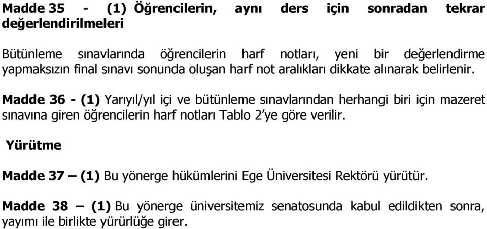 Madde 36 - (1) Yarıyıl/yıl içi ve bütünleme sınavlarından herhangi biri için mazeret sınavına giren öğrencilerin harf notları Tablo 2 ye göre