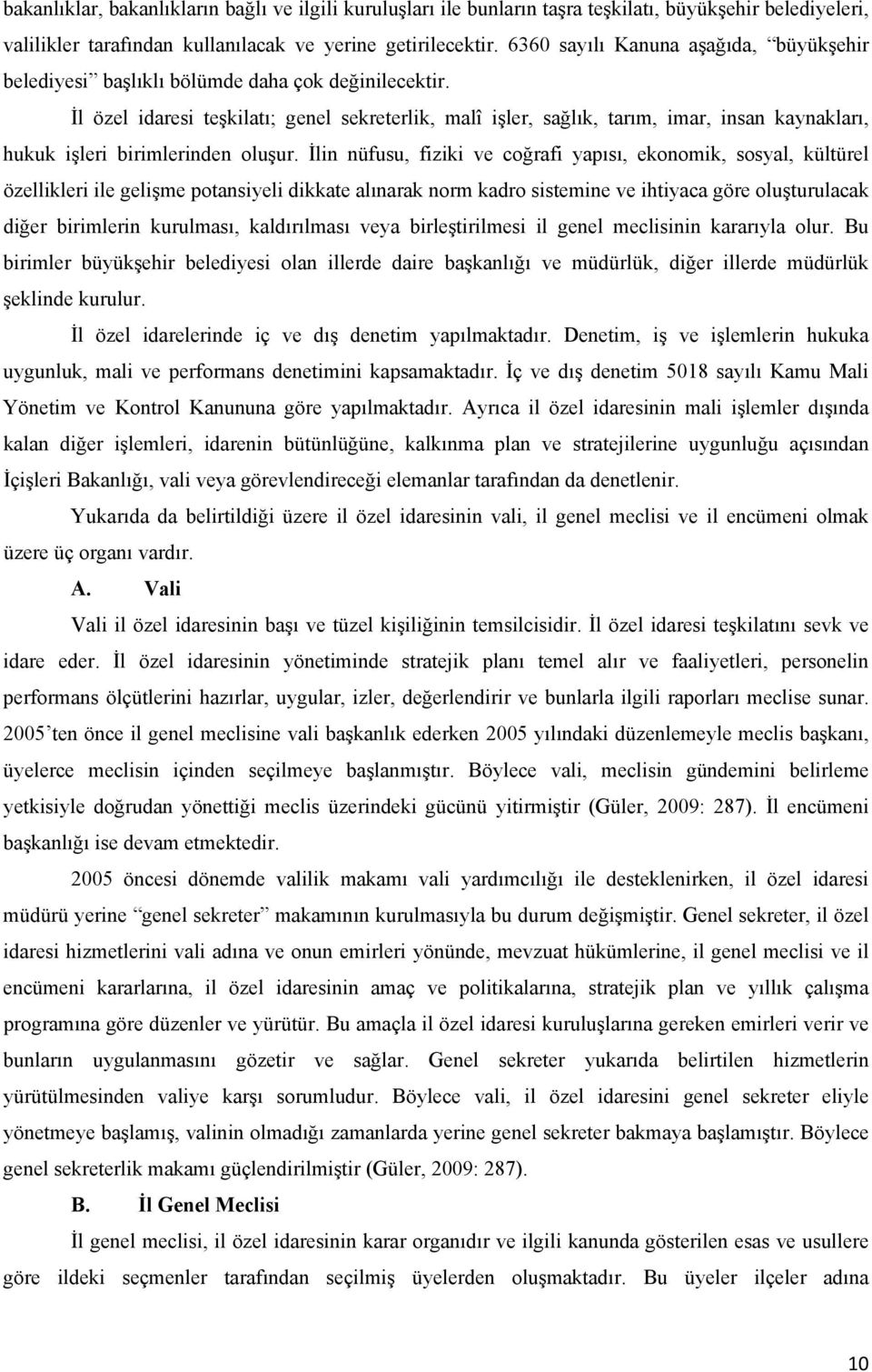 İl özel idaresi teşkilatı; genel sekreterlik, malî işler, sağlık, tarım, imar, insan kaynakları, hukuk işleri birimlerinden oluşur.